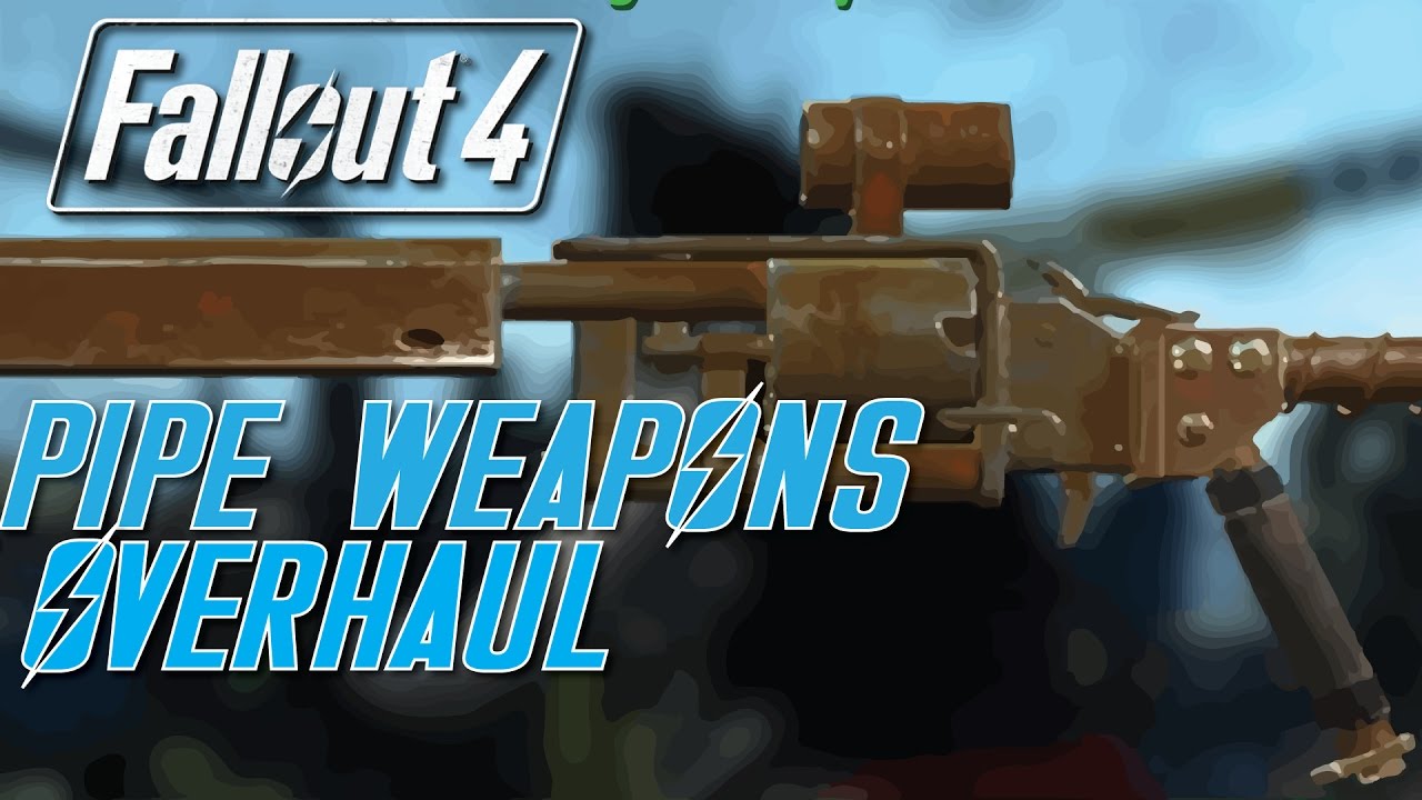 Fallout 4 pipe weapons overhaul